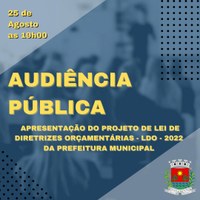 AUDIÊNCIA PÚBLICA DO PODER EXECUTIVO - APRESENTAÇÃO DO PROJETO DE LEI DE DIRETRIZES ORÇAMENTÁRIAS - LDO 2022